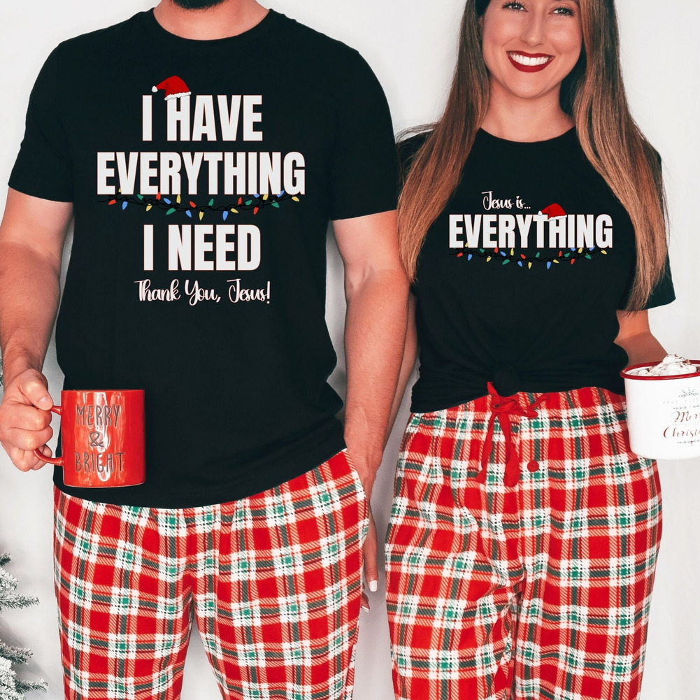 I Have Everything I Need Thank You Jesus Is Everything Couple shirt